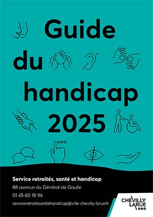 Guide du handicap 2025 Service retraités, santé et handicap 88 avenue du Général de Gaulle 01 45 60 18 96 serviceretraitesantehandicap@ville-chevilly-larue.fr
